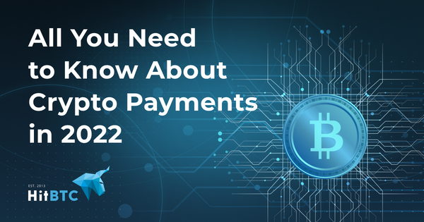 All You Need to Know About Crypto Payments in 2022